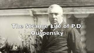 The Strange Life of PD Ouspensky [upl. by Teplitz]