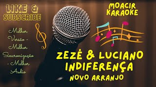 KARAOKE  INDIFERENÇA  ZEZÉ DI CAMARGO amp LUCIANO  NOVO ARRANJO [upl. by Hceicjow]