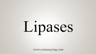 How To Say Lipases [upl. by Gabrielson]