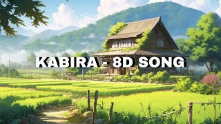 KABIRA  8D SONG  LOFI SONG  SAD SONG  HINDI LOVE SONG  MIND RELAX MUSIC  8D SONG [upl. by Carlota]