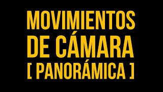 Lenguaje Cinematográfico  Movimientos De Cámara Panorámica [upl. by Nodyroc]