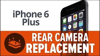 iPhone 6 Plus Rear Camera Replacement—How To [upl. by Ahsille823]