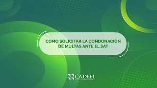 Cadefi  Cómo solicitar la condonación de multas ante el SAT [upl. by Locklin480]