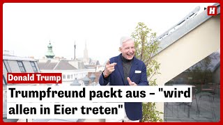 Trumpfreund packt aus – quotwird allen in Eier tretenquot [upl. by Eintrok]