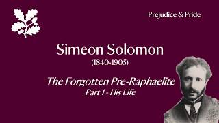 Simeon Solomon The Forgotten PreRaphaelite  Part 1  His Life [upl. by Esirrehc]