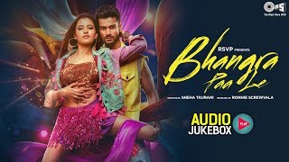 Bhangra Paa Le Audio Jukebox  Sunny Kaushal Rukshar Dhillon Shriya Pilgaonkar  Pritam [upl. by Roque]