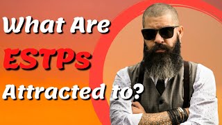 What Are ESTPs Attracted To EP 1116 The ESTP Personality Type [upl. by Gnem]