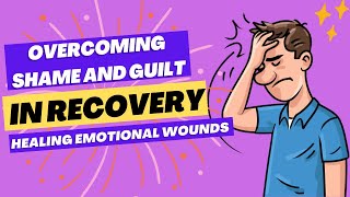 Overcoming Shame and Guilt in Recovery Healing Emotional Wounds sobriety addiction rehealth [upl. by Jacobson324]