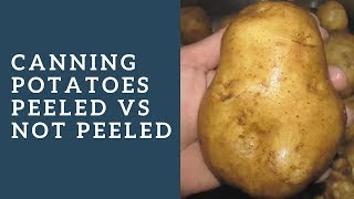 Canning Potatoes Peeled vs Not Peeled [upl. by Abell]