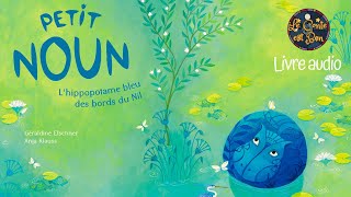 Petit Noun  Lhippopotame bleu des bords du Nil de Géraldine ElschnerampAnja Klauss 🦛 Belle histoire [upl. by Tessil]