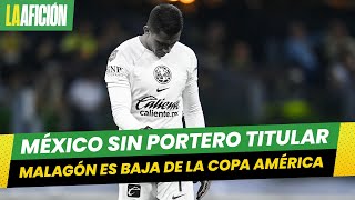 Ángel Malagón es baja de la Selección Mexicana ¿Quién podría sustituirlo [upl. by Queenie]