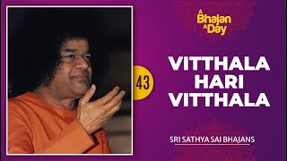 43  Vitthala Hari Vitthala  Sri Sathya Sai Bhajans [upl. by Newby611]