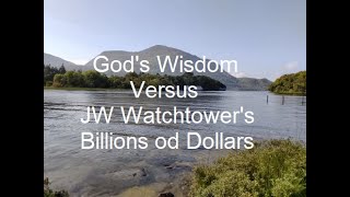 Gods Wisdom Compared to JW Watchtowers use of Billions of Dollars [upl. by Aleedis]