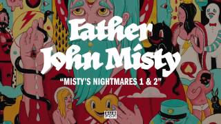 Father John Misty  Mistys Nightmares 1 amp 2 [upl. by Stag]