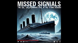 Sinking of the Titanic Missed Signals The SS Californian’s Tragic Role in the Titanic Disaster [upl. by Kacerek667]