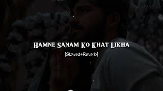 Hamne Sanam Ko Khat Likha  SlowedReverb  Mind relax Lofi  slowedandreverbsong [upl. by Pitzer]