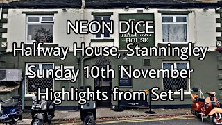 NEON DICE  Halfway House Stanningley 101124 Highlights from Set 1 [upl. by Lethia480]