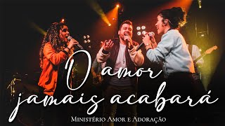 O Amor Jamais Acabará  Ministério Amor e Adoração  EP O Mundo vai ouvir a tua voz [upl. by Adachi80]