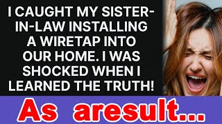 I discovered my sisterinlaw setting up a wiretap at home and I was shocked by the truth [upl. by Lietman75]