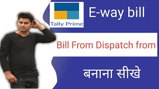 How to Generate e way bill bill from Dispatch from in Tally Prime  Tally से E way bill कैसे बनाएं [upl. by Wing]