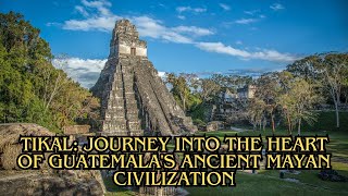 Tikal Journey into the Heart of Guatemalas Ancient Mayan Civilization [upl. by Scherman]