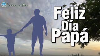 Feliz día del padre para ti Lindo mensaje para dedicar a todos los padres [upl. by Leiad916]