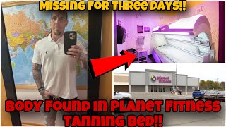 GROSS Missing Man FOUND DEAD Inside Tanning Bed At PLANET FITNESS Body Was There 3 Days [upl. by Wane]