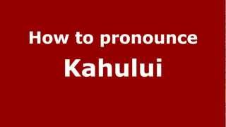 How to Pronounce Kahului  PronounceNamescom [upl. by Ailliw]