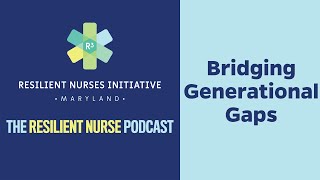 Resilient Nurse Episode 15 Bridging Generational Gaps Video [upl. by Enirol]