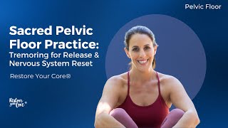 Sacred Pelvic Floor Practice Tremoring for Release amp Nervous System Reset [upl. by Allyce]