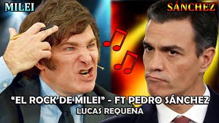 EL ROCK DE MILEI  ft Pedro Sánchez AgustinLajeOk y Adorni  Lucas Requena [upl. by Hobbs]