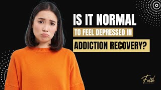 Is It Normal to Feel Depressed in Addiction Recovery  Faith Recovery Center [upl. by Anole]