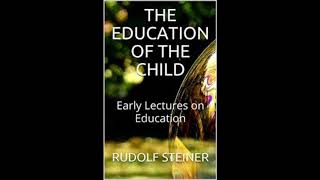 Education of the Child By Ruidolf Steiner [upl. by Higgs]