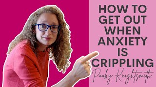 ANXIETY  How to get out when anxiety is crippling [upl. by Imorej]