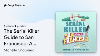 The Serial Killer Guide to San Francisco A… by Michelle Chouinard · Audiobook preview [upl. by Zildjian]