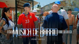 ECKO TIRRI LA ROCA Omar Varela  MÚSICA DE BARRIO VIDEO OFICIAL [upl. by Berta]