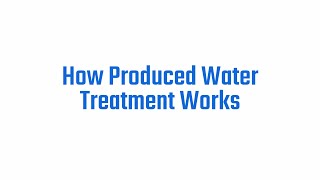 How Produced Water Treatment Works [upl. by Milde142]