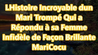 LHistoire Incroyable dun Mari Trompé Qui a Répondu à sa Femme Infidèle de Façon Brillante MariCocu [upl. by Gannie]