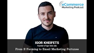 From EFarming to Email Marketing Fortunes  Igor Kheifets [upl. by Eibbil]