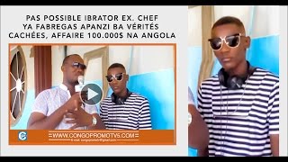 PAS POSSIBLE IBRATOR EX CHEF YA FABREGAS APANZI BA VÉRITÉS CACHÉES AFFAIRE 100000 NA ANGOLA [upl. by Regina818]