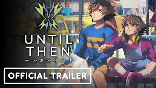 Until Then  Official Release Date Trailer  The MIX x Kinda Funny Spring Showcase 2024 [upl. by Etnasa]