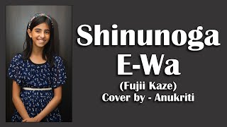 Shinunoga EWa  Cover by  Anukriti anukriti cover shinunogaewa FujiiKaze [upl. by Vance437]