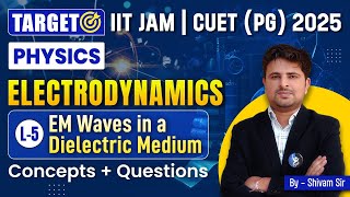 EM Waves in Dielectric Medium  Electrodynamics  IIT JAM  CUET PG 2025  Physics  IFAS [upl. by Irahs947]