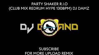 PARTY SHAKER RIO CLUB MIX REDRUM HYPE 130BPM DJ DAMZ [upl. by Johnnie]