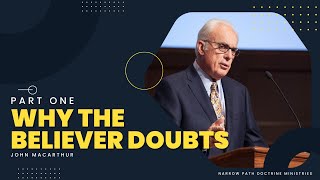 Why the Believer Doubts Part 1  John MacArthur [upl. by Nelleus145]