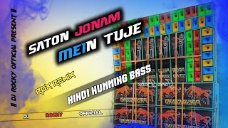 SATON JONAM MEIN TUJE  HINDI HUMMING BASS  RDX REMIX X BM REMIX X DJ ROCKY OFFICIAL [upl. by Gautea]