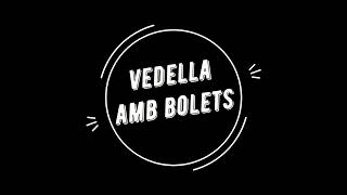 VEDELLA AMB BOLETS [upl. by Aibar]