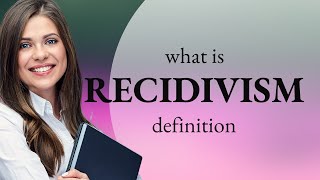 Recidivism • what is RECIDIVISM definition [upl. by Eiahpets198]