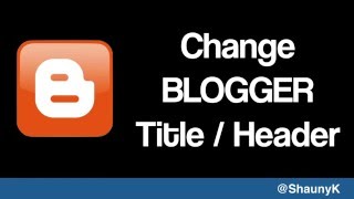 Blogger Help Change your Blogger Title  Header [upl. by Dex594]