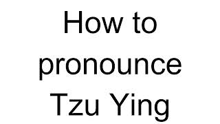 How to Pronounce Tzu Ying Chinese [upl. by Nylirahs89]